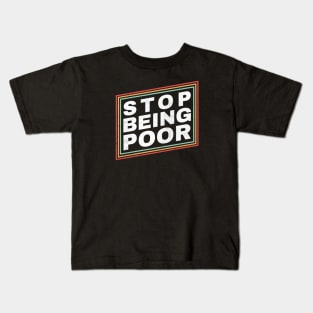 Poor - Stop Being Poor Funny Kids T-Shirt